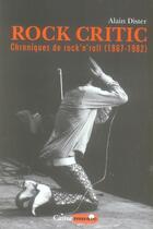 Couverture du livre « Rock critic ; chroniques de rock'n'roll (1967-1982) » de Alain Dister aux éditions Castor Astral