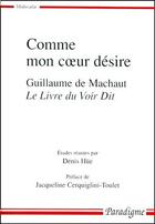 Couverture du livre « Comme mon coeur désire ; Guillaume de Machaut, le livre du voir dit » de Denis Hue aux éditions Paradigme