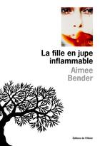 Couverture du livre « La fille en jupe inflammable » de Aimee Bender aux éditions Editions De L'olivier