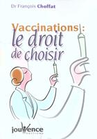 Couverture du livre « Vaccinations : le droit de choisir » de Francois Choffat aux éditions Jouvence