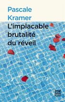 Couverture du livre « L'implacable brutalité du réveil » de Pascale Kramer aux éditions Zoe