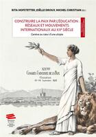 Couverture du livre « Construire la paix par l'éducation : réseaux et mouvements internationaux au XXe siècle : Genève au coeur d'une utopie » de Rita Hofstetter et Joelle Droux et Michel Christian aux éditions Alphil