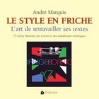 Couverture du livre « Le style en friche l art de retravailler ses textes » de Andre Marquis aux éditions Editions Triptyque