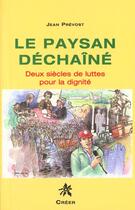 Couverture du livre « Le paysan dechaine : deux siecles de lutte » de Jean Prévost aux éditions Creer