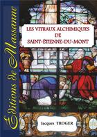 Couverture du livre « Les vitraux alchimiques de Saint-Etienne-du-Mont » de Jacques Troger aux éditions Massanne