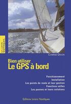 Couverture du livre « Bien utiliser le GPS à bord » de Conrad Dixon aux éditions Loisirs Nautiques