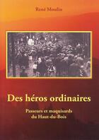 Couverture du livre « Des héros ordinaires ; passeurs et maquisards du Haut-du-Bois » de Rene Moulin aux éditions L'atelier De La Memoire