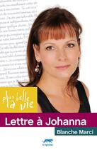Couverture du livre « PLUS BELLE LA VIE : lettre à Johanna » de Blanche Marci aux éditions Le Tigre Bleu