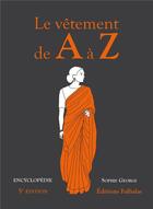 Couverture du livre « Le vêtement de A à Z ; encyclopédie (5e édition) » de Sophie George aux éditions Falbalas