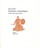 Couverture du livre « Territoires chamaniques ; premiers temps, espaces premiers » de White/Kenneth aux éditions Heros Limite