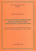 Couverture du livre « Le lectionnaire de Jérusalem ; ses traditions judéo-chrétiennes et son histoire ; suivant l'index des péricopes évangéliques, conclu par le sanctoral du sin. Géo. 58 Novus » de Stephane Verhelst aux éditions Academic Press Fribourg