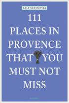 Couverture du livre « 111 places in provence that you must not miss » de Nestmeyer Ralf aux éditions Antique Collector's Club