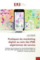 Couverture du livre « Pratiques du marketing digital au sein des pme algeriennes de service - analyse des pratiques de mar » de Bouhaci/Babouri aux éditions Editions Universitaires Europeennes