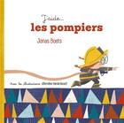 Couverture du livre « J'aide... les pompiers » de Jonas Boets et Annelies Vandenbosch aux éditions Le Ballon