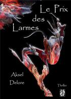 Couverture du livre « Le prix des larmes » de Aksel Delore aux éditions Bookelis