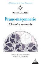 Couverture du livre « Franc-maçonnerie, l'histoire retrouvée » de David Taillades aux éditions Dervy
