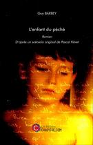 Couverture du livre « L'enfant du péché ; d'après un scénario original de Pascal Fiévet » de Guy Barbey aux éditions Chapitre.com