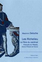 Couverture du livre « Les Richelieu ; le père du cardinal : François du Plessis, grand prévost de France » de Maximin Deloche aux éditions Paleo