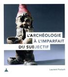 Couverture du livre « L'archéologie à l'imparfait du subjectif » de Laurent Flutsch aux éditions Editions De La Sorbonne