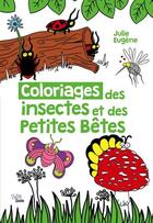 Couverture du livre « Coloriages des insectes et des petites bêtes » de Julie Eugene aux éditions Geste