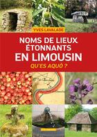 Couverture du livre « Noms de lieux étonnants en Limousin » de Yves Lavalade aux éditions Geste
