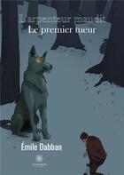 Couverture du livre « L'arpenteur maudit ; le premier tueur » de Emile Dabban aux éditions Le Lys Bleu