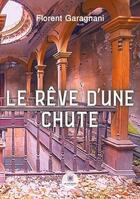 Couverture du livre « Le rêve d'une chute » de Florent Garagnani aux éditions Le Lys Bleu