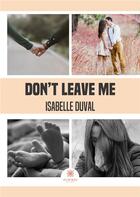 Couverture du livre « Don't leave me » de Isabelle Duval aux éditions Le Lys Bleu