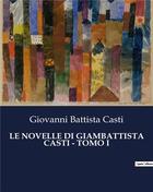 Couverture du livre « LE NOVELLE DI GIAMBATTISTA CASTI - TOMO I » de Casti G B. aux éditions Culturea
