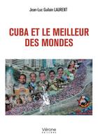 Couverture du livre « Cuba et le meilleur des mondes » de Jean-Luc Guilain Laurent aux éditions Verone