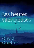 Couverture du livre « Les heures silencieuses » de Olivia Quetier aux éditions Bookelis