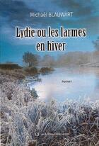 Couverture du livre « Lydie ou les larmes en hiver » de Michaël Blauwart aux éditions Claire Lorrain