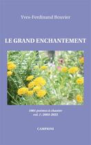 Couverture du livre « Le grand enchantement : 1001 poèmes à chanter Tome 1 : 2003-2023 » de Yves-Ferdinand Bouvier aux éditions Campioni
