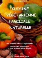 Couverture du livre « Cuisine vegetarienne familiale naturelle » de Andreani Robert aux éditions Votre Sante