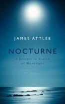 Couverture du livre « Nocturne ; a journey in search of moonlight » de Attlee James aux éditions Hamish Hamilton