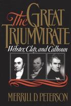 Couverture du livre « The Great Triumvirate: Webster, Clay, and Calhoun » de Peterson Merrill D aux éditions Editions Racine