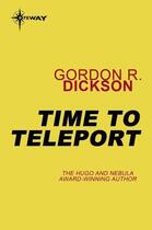 Couverture du livre « Time to Teleport » de Gordon R. Dickson aux éditions Orion Digital