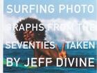 Couverture du livre « Surfing photographs from the seventies taken by jeff divine » de Divine Jeff aux éditions Dap Artbook