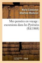 Couverture du livre « Mes pensees en voyage : excursions dans les pyrenees (ed.1868) » de Montaran M C A. aux éditions Hachette Bnf