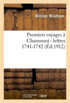 Couverture du livre « Premiers voyages a chamouni : lettres,...1741-1742 » de Windham/Martel aux éditions Hachette Bnf