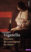 Couverture du livre « Histoire des pratiques de santé » de Georges Vigarello aux éditions Points