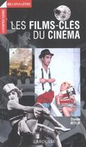 Couverture du livre « Les Films-Cles Du Cinema » de Claude Beylie aux éditions Larousse