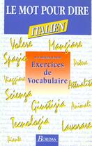 Couverture du livre « Le Mot Pour Le Dire, Exercices Et Vocabulaire Italien » de Marie-France Merger Leandri aux éditions Bordas