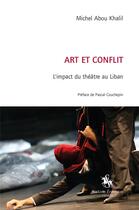 Couverture du livre « Art et conflit : l'impact du théâtre au Liban » de Michel Abou Khalil aux éditions Slatkine