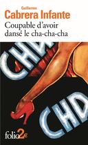 Couverture du livre « Coupable d'avoir dansé le cha-cha-cha » de Guillermo Cabrera Infante aux éditions Gallimard