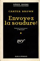 Couverture du livre « Envoyez la soudure ! » de Carter Brown aux éditions Gallimard