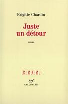 Couverture du livre « Juste un detour » de Brigitte Chardin aux éditions Gallimard