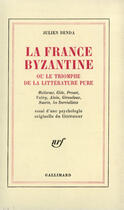 Couverture du livre « La France Byzantine Ou Le Triomphe De La Litterature Pure » de Julien Benda aux éditions Gallimard