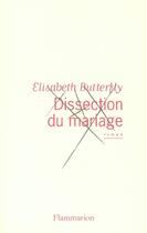 Couverture du livre « Dissection du mariage » de Elisabeth Butterfly aux éditions Flammarion