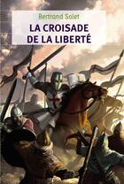 Couverture du livre « La croisade de la liberté » de Bertrand Solet aux éditions Pere Castor